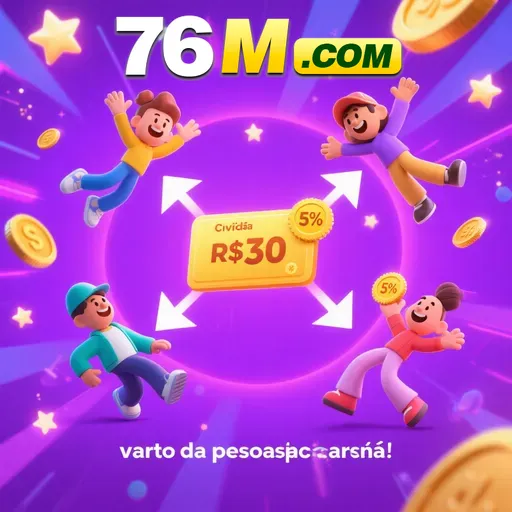 76M Indique amigos para receber um bônus